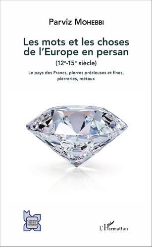 Emprunter Les mots et les choses de l'Europe en persan (12e - 15e siècle). Le pays des Francs, pierres précieu livre