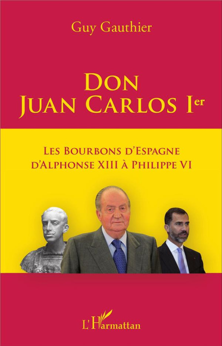 Emprunter Don Juan Carlos Ier. Les Bourbons d'Espagne d'Alphonse XIII à Philippe VI livre