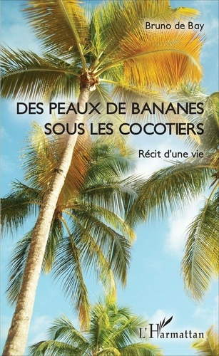 Emprunter Des peaux de bananes sous les cocotiers. Récit d'une vie livre