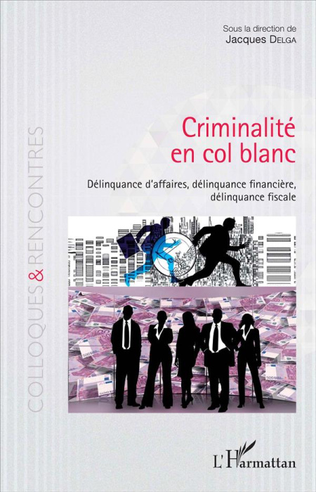Emprunter Criminalité en col blanc. Délinquance d'affaires, délinquance financière, délinquance fiscale livre