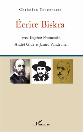 Emprunter Ecrire Biskra. Avec Eugène Fromentin, André Gide et James Vandrunen livre