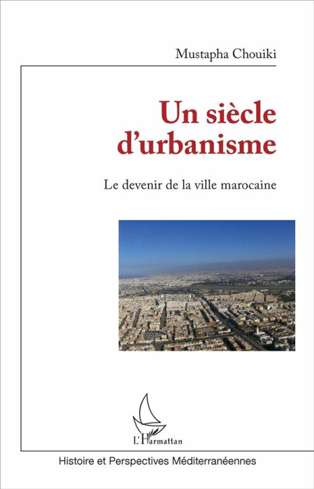Emprunter Un siècle d'urbanisme. Le devenir de la ville marocaine livre