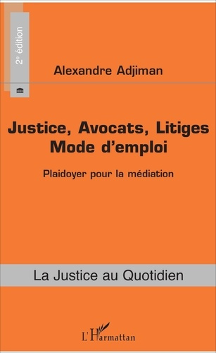 Emprunter Justice, avocats, litiges : mode d'emploi. Plaidoyer pour la médiation, 2e édition livre