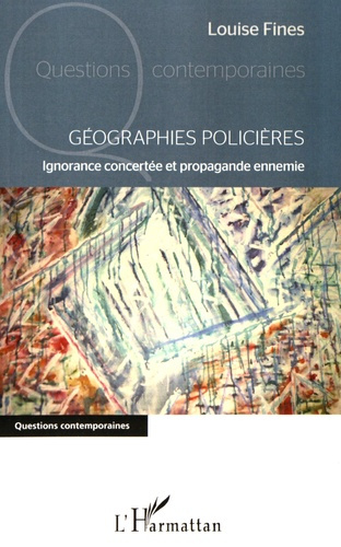 Emprunter Géographies policières. Ignorance concertée et propagande ennemie livre