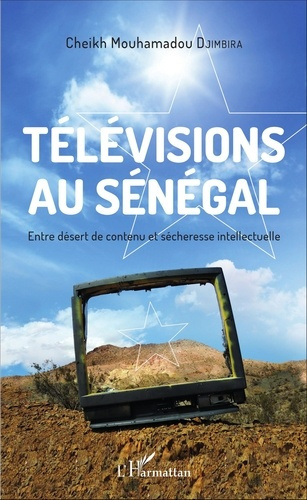 Emprunter Télévisions au Sénégal. Entre désert de contenu et sécheresse intellectuelle livre