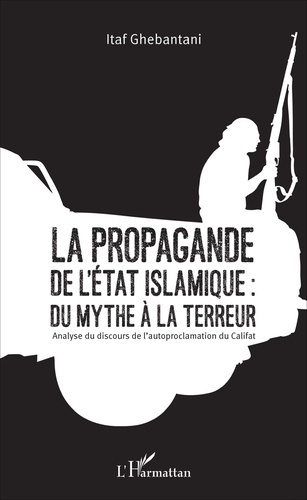 Emprunter La propagande de l'Etat islamique : du mythe à la terreur. Analyse du discours de l'autoproclamation livre