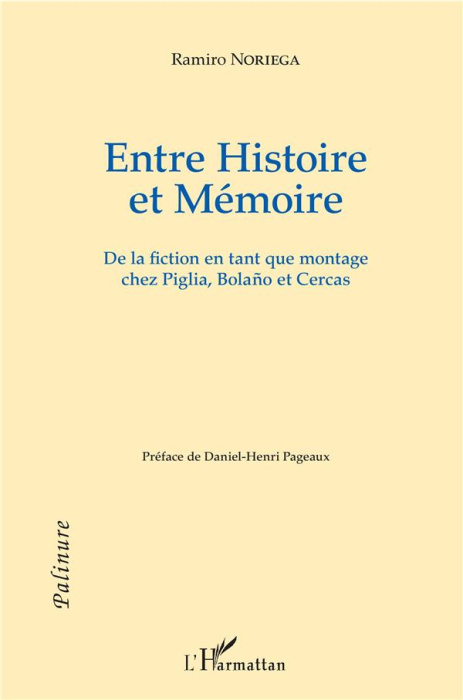 Emprunter Entre Histoire et Mémoire. De la fiction en tant que montage chez Piglia, Bolano et Cercas livre