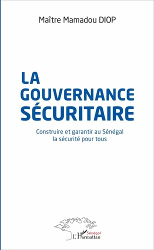 Emprunter La gouvernance sécuritaire. Construire et garantir au Sénégal la sécurité pour tous livre