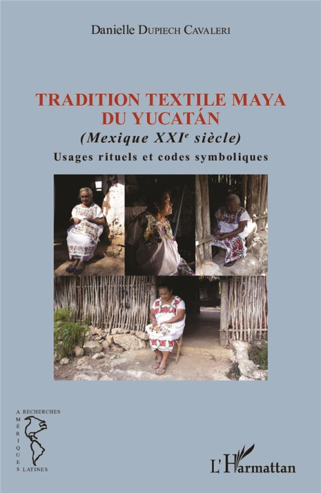 Emprunter Tradition textile maya du Yucatan (Mexique XXIe siècle). Usages rituels et codes symboliques livre