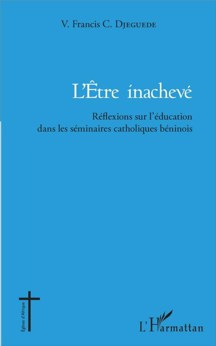 Emprunter L'être inachevé. Réflexions sur l'éducation dans les séminaires catholiques béninois livre