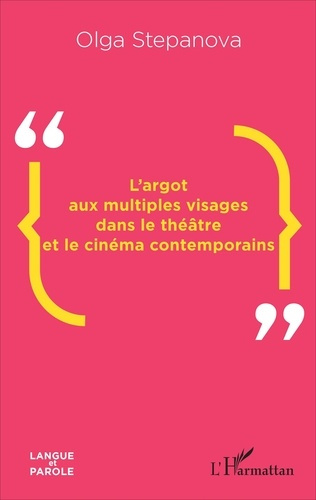 Emprunter L'argot aux multiples visages dans le théâtre et le cinéma contemporains livre
