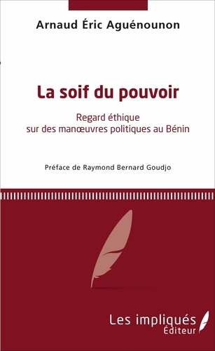 Emprunter La soif du pouvoir. Regard éthique sur des manoeuvres politique au Bénin livre