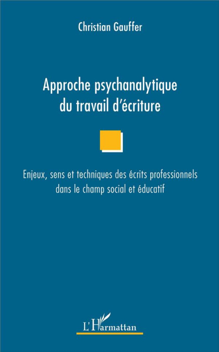 Emprunter Approche psychanalytique du travail d'écriture. Enjeux, sens et techniques des écrits professionnels livre
