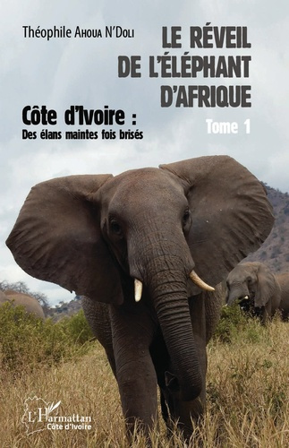 Emprunter Le réveil de l'éléphant d'Afrique. Tome 1, Côte d'Ivoire : des élans maintes fois brisés livre