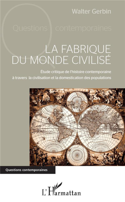 Emprunter La fabrique du monde civilisé. Etude critique de l'histoire contemporaine à travers la civilisation livre