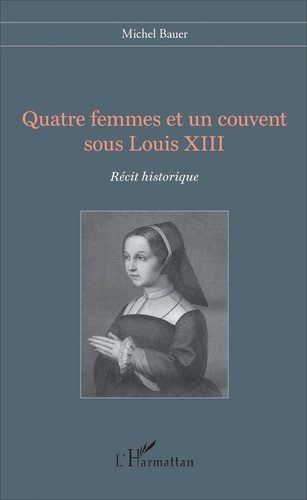 Emprunter Quatre femmes et un couvent sous Louis XIII livre