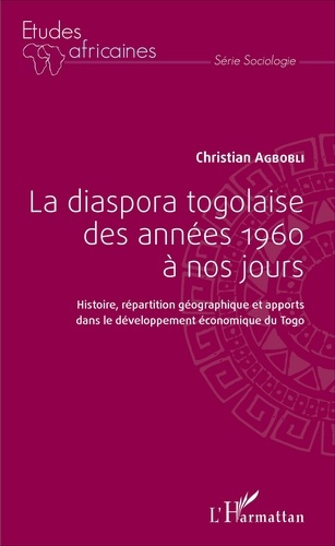 Emprunter La diaspora togolaise des années 1960 à nos jours. Histoire, répartition géographique et apports dan livre