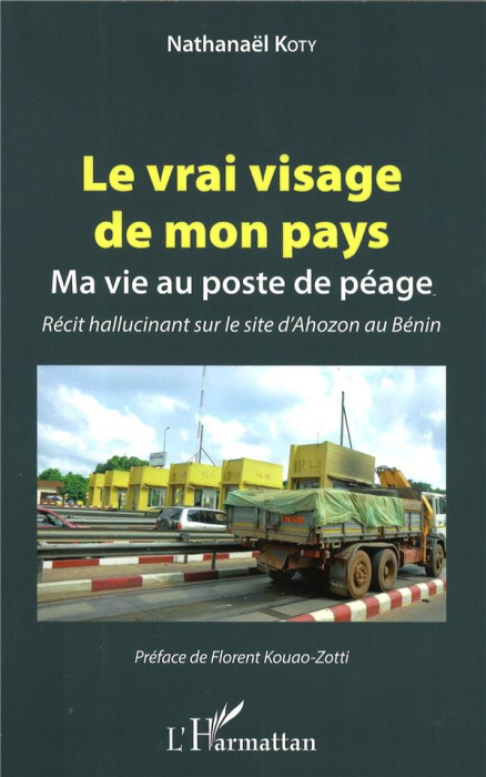 Emprunter Le vrai visage de mon pays. Ma vie au poste de péage - Récit hallucinant sur le site d'Ahozon au Bén livre
