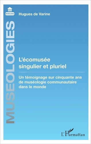 Emprunter L'écomusée singulier et pluriel. Un témoignage sur cinquante ans de muséologie communautaire dans le livre