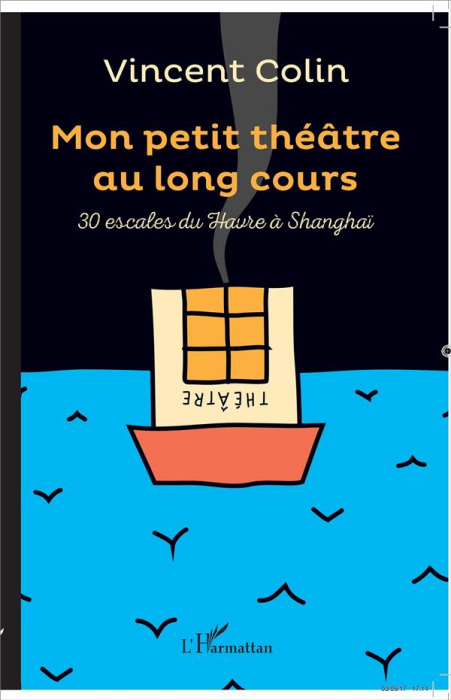 Emprunter Mon petit théâtre au long cours. 30 escales du Havre à Shanghai livre