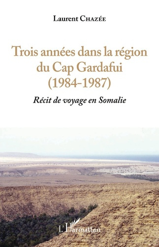 Emprunter Trois années dans la région du Cap Gardafui (1984-1987). Récit de voyage en Somalie Volume 1 livre