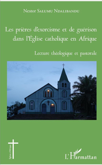 Emprunter Les prières d'exorcisme et de guérison dans l'Eglise catholique en Afrique. Lecture théologique et p livre