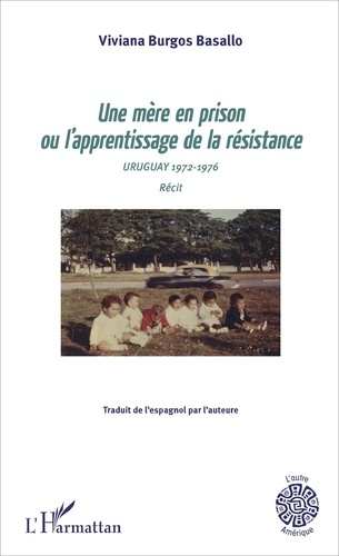 Emprunter Une mère en prison ou l'apprentissage de la résistance. Uruguay 1972-1976 livre