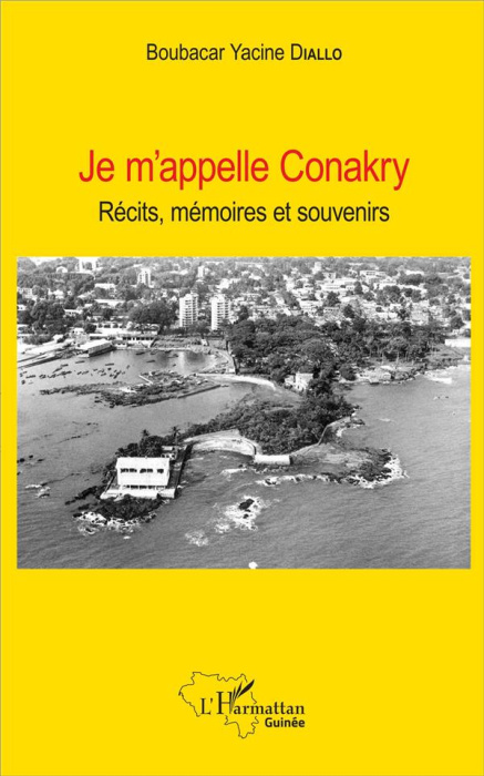 Emprunter Je m'appelle Conakry. Récits, mémoires et souvenirs livre