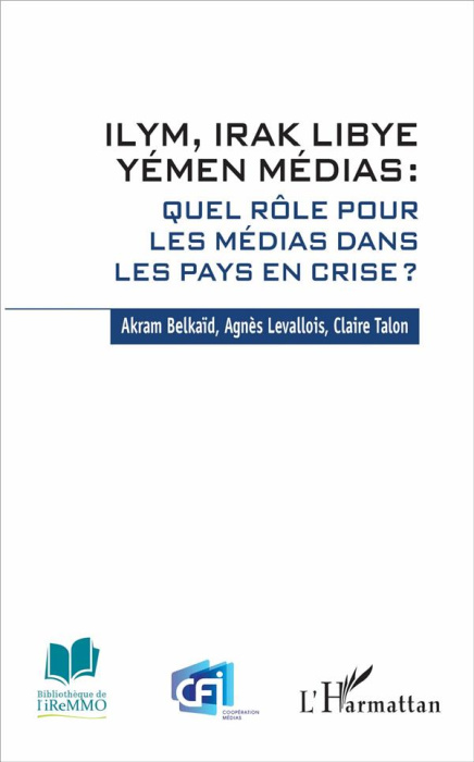Emprunter ILYM IRAK LIBYE YEMEN MEDIAS - QUEL ROLE POUR LES MEDIAS DANS LES PAYS EN CRISE ? livre