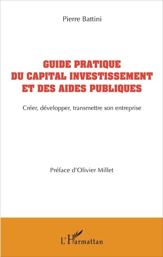 Emprunter Guide pratique du capital investissement et des aides publiques. Créer, développer, transmettre son livre