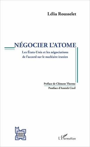 Emprunter Négocier l'atome. Les Etats-Unis et les négociations de l'accord sur le nucléaire iranien livre