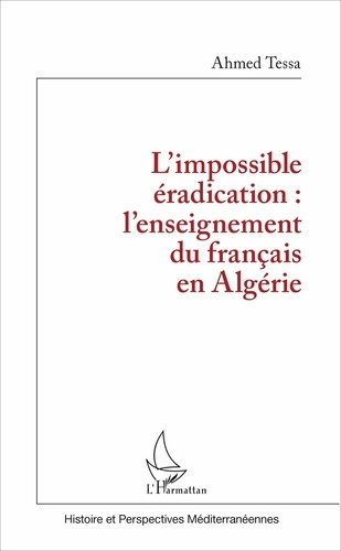 Emprunter L'impossible éradication : l'enseignement du français en Algérie livre