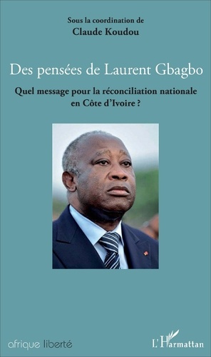 Emprunter Des pensées de Laurent Gbagbo. Quel message pour la réconciliation nationale en Côte d'Ivoire ? livre