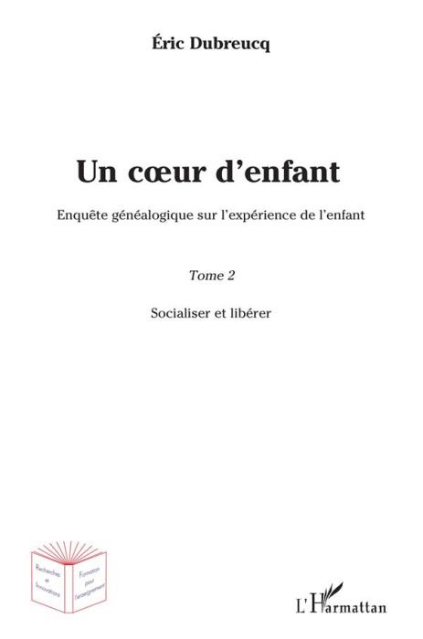 Emprunter Un coeur d'enfant. Enquête généalogique sur l'expérience de l'enfant Tome 2, Socialiser et libérer livre