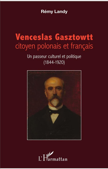 Emprunter Venceslas Gasztowtt, citoyen polonais et français. Un passeur culturel et politique (1844-1920) livre