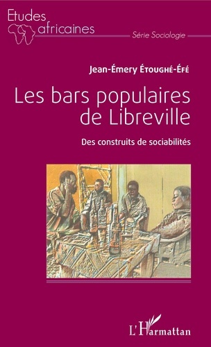 Emprunter Les bars populaires de Libreville. Des construits de sociabilités livre