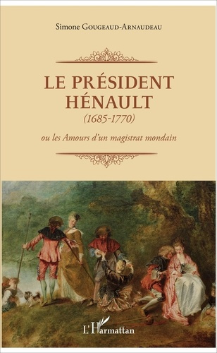 Emprunter Le Président Hénault (1685-1770). Ou les amours d'un magistrat mondain livre