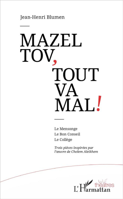 Emprunter Mazel tov, tout va mal ! Le Mensonge ; Le Bon Conseil ; Le Collège. Trois pièces inspirées par l'oeu livre