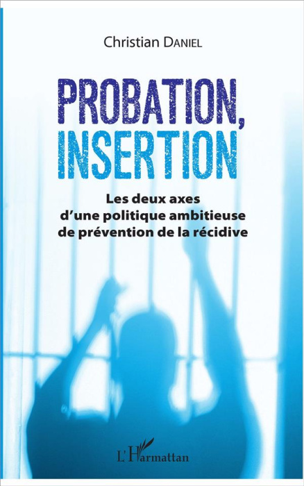 Emprunter Probation, insertion. Les deux axes d'une politique ambitieuse de prévention de la récidive livre