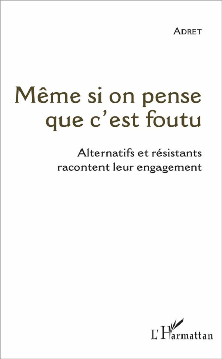 Emprunter Même si on pense que c'est foutu. Alternatifs et résistants racontent leur engagement livre