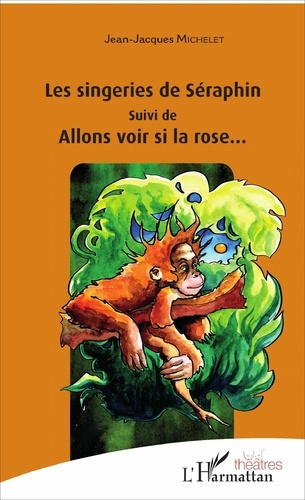Emprunter Les singeries de Seraphin. suivi de - Allons voir si la rose... livre