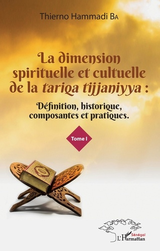 Emprunter La dimension spirituelle et culturelle de la tariqa tijjaniyya. Définition, historique, composantes livre