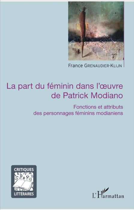 Emprunter La part du féminin dans l'oeuvre de Patrick Modiano. Fonctions et attributs des personnages féminins livre