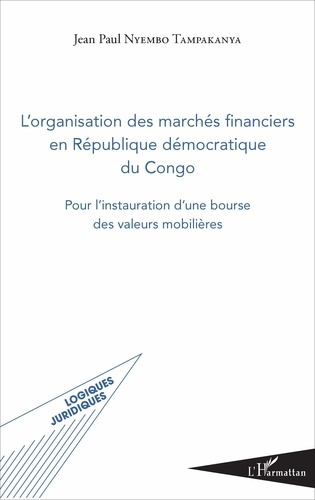 Emprunter L'ORGANISATION DES MARCHES FINANCIERS EN REPUBLIQUE DEMOCRATIQUE DU CONGO - POUR L'INSTAURATION D'UN livre
