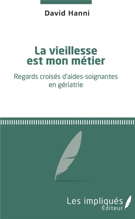Emprunter La vieillesse est mon métier. Regards croisés d'aides-soignantes en gériatrie livre