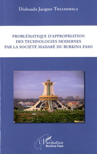 Emprunter Problématique d'appropriation des technologies modernes par la société madarè du Burkina Faso livre