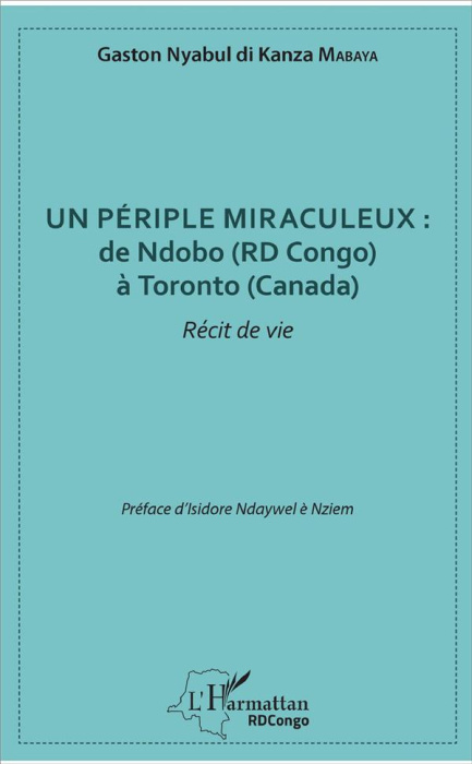 Emprunter Un périple miraculeux : de Ndobo (RD Congo) à Toronto (Canada) livre