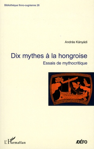 Emprunter Dix mythes à la hongroise. Essais de mythocritique livre