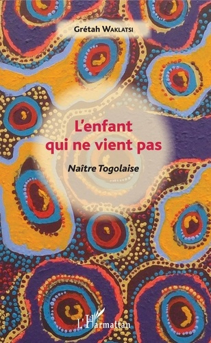 Emprunter L'enfant qui ne vient pas. Naître Togolaise livre