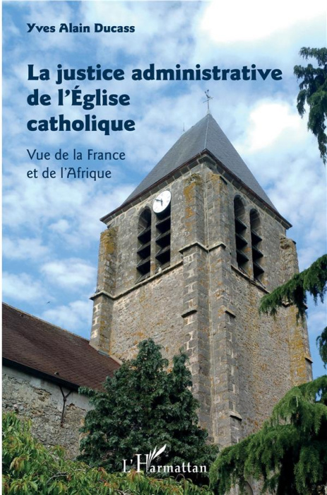 Emprunter La justice administrative de l'Eglise catholique. Vue de la France et de l'Afrique livre